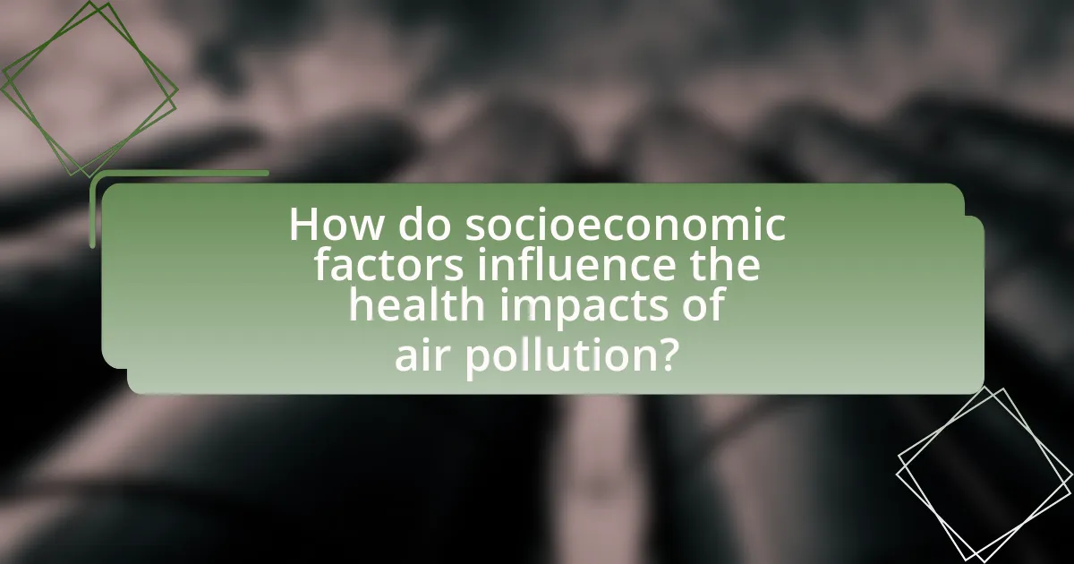 How do socioeconomic factors influence the health impacts of air pollution?